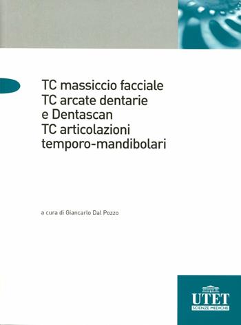 TC massiccio facciale. TC arcate dentali e Dentascan - Giancarlo Dal Pozzo - Libro Utet Scienze Mediche 2009 | Libraccio.it