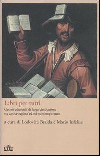 Libri per tutti. Generi editoriali di larga circolazione tra antico regime ed età contemporanea  - Libro UTET 2011 | Libraccio.it