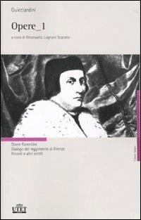 Opere. Vol. 1: Storie fiorentine-Dialogo del reggimento di Firenze-Ricordi e altri scritti. - Francesco Guicciardini - Libro UTET 2011 | Libraccio.it