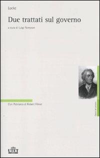 Due trattati sul governo - John Locke - Libro UTET 2010, Classici del pensiero | Libraccio.it