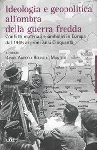 Ideologia e geopolitica all'ombra della guerra fredda. Conflitti materiali e simbolici in Europa dal 1945 ai primi anni Cinquanta  - Libro UTET 2012, La storia | Libraccio.it