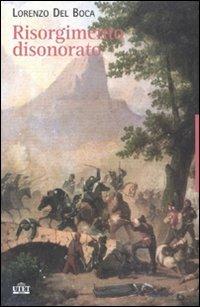 Il Risorgimento disonorato - Lorenzo Del Boca - Libro UTET 2011 | Libraccio.it