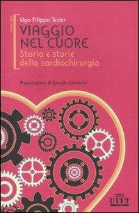 Viaggio nel cuore. Storia e storie della cardiochirurgia - Ugo F. Tesler - Libro UTET 2012, Frontiere | Libraccio.it