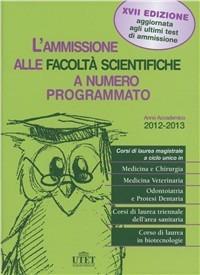 L' ammissione alle facoltà scientifiche a numero programmato. Anno accademico 2012-2013 - Antonella Bonetto - Libro Utet Scienze Mediche 2012 | Libraccio.it