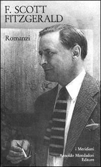Romanzi - Francis Scott Fitzgerald - Libro Mondadori 1991, I Meridiani | Libraccio.it