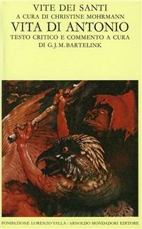 Vite dei santi dal III al VI secolo. Vol. 1: Vita di Antonio.  - Libro Mondadori 1991, Scrittori greci e latini | Libraccio.it