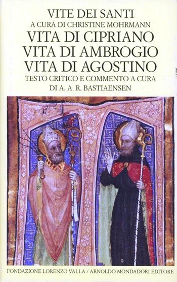 Vite dei santi dal III al VI secolo. Vol. 3: Vita di Cipriano. Vita di Ambrogio. Vita di Agostino  - Libro Mondadori 1989, Scrittori greci e latini | Libraccio.it