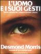 L'uomo e i suoi gesti. L'osservazione del comportamento umano - Desmond Morris - Libro Mondadori 1992, Altra illustrati | Libraccio.it