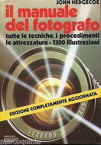 Il manuale del fotografo - John Hedgecoe - Libro Mondadori 1991, Illustrati. Hobby e collezionismo | Libraccio.it
