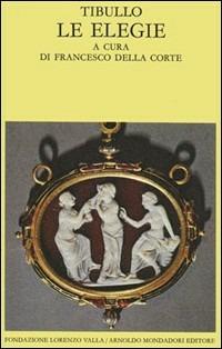 Le elegie - Albio Tibullo - Libro Mondadori 1990, Scrittori greci e latini | Libraccio.it
