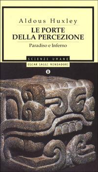 Le porte della percezione-Paradiso e inferno - Aldous Huxley - Libro Mondadori 1986, Oscar saggi | Libraccio.it