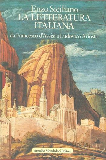 La letteratura italiana. Vol. 1: Da Francesco d'assisi a Ludovico Ariosto. - Enzo Siciliano - Libro Mondadori 1986, Varia di letteratura | Libraccio.it