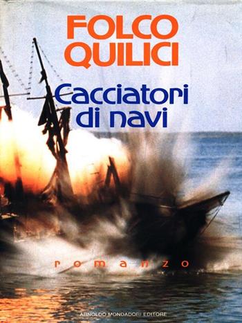 Cacciatori di navi - Folco Quilici - Libro Mondadori, Omnibus italiani | Libraccio.it