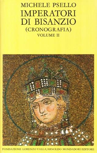 Imperatori di Bisanzio. Testo a fronte. Vol. 2: Cronografia. Libri VI 76-VII. - Michele Psello - Libro Mondadori 1993, Scrittori greci e latini | Libraccio.it