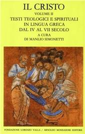 Il Cristo. Vol. 2: Testi teologici e spirituali in lingua greca dal IV al VII secolo.