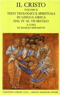 Il Cristo. Vol. 2: Testi teologici e spirituali in lingua greca dal IV al VII secolo.  - Libro Mondadori 1990, Scrittori greci e latini | Libraccio.it