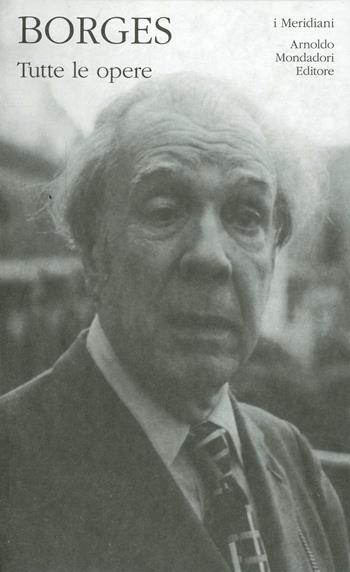 Tutte le opere. Vol. 2 - Jorge L. Borges - Libro Mondadori 1991, I Meridiani | Libraccio.it
