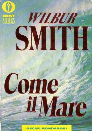Come il mare - Wilbur Smith - Libro Mondadori 1986, Oscar bestsellers | Libraccio.it