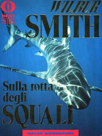 Sulla rotta degli squali - Wilbur Smith - Libro Mondadori 1990, Oscar bestsellers | Libraccio.it