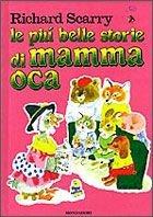 Le più belle storie di Mamma Oca. Ediz. illustrata - Richard Scarry - Libro Mondadori 1988, I libri di Richard Scarry | Libraccio.it