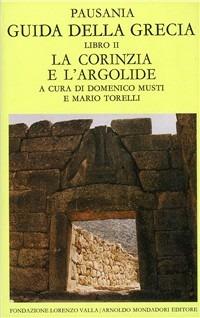 Guida della Grecia. Vol. 2: La Corinzia e l'Argolide. - Pausania - Libro Mondadori 1986, Scrittori greci e latini | Libraccio.it