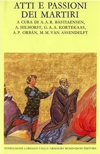Atti e passione dei martiri  - Libro Mondadori 1990, Scrittori greci e latini | Libraccio.it