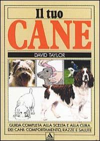 Il tuo cane - David Taylor - Libro Mondadori 1992, Illustrati. Natura e giardinaggio | Libraccio.it