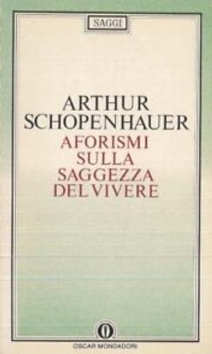 Aforismi sulla saggezza del vivere - Arthur Schopenhauer - Libro Mondadori 1987, Oscar saggi | Libraccio.it