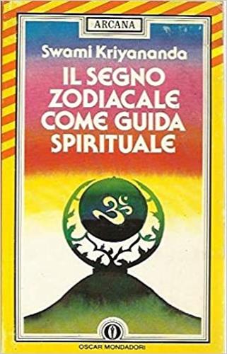 Il segno zodiacale come guida spirituale - Kriyananda Swami - Libro Mondadori 1987, Oscar arcana | Libraccio.it