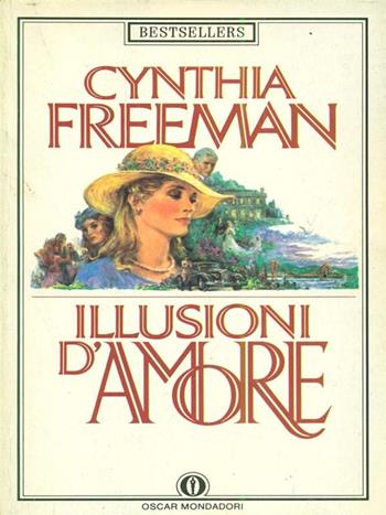 Illusioni d'amore - Cynthia Freeman - Libro Mondadori 1987, Oscar bestsellers | Libraccio.it