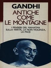 Antiche come le montagne. I pensieri del Mahatma sulla verità, la nonviolenza, la pace