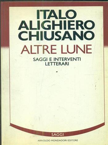 Altre lune. Saggi e interventi letterari - Italo A. Chiusano - Libro Mondadori 1987 | Libraccio.it