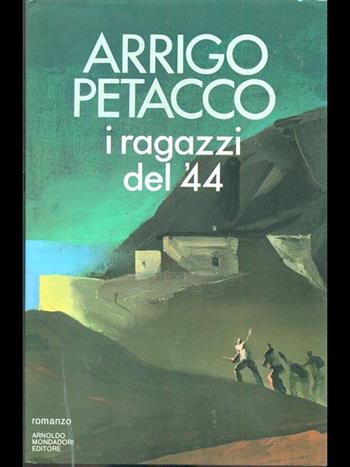 I ragazzi del '44 - Arrigo Petacco - Libro Mondadori, Scrittori italiani | Libraccio.it