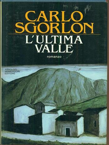 L' ultima valle - Carlo Sgorlon - Libro Mondadori 1987, Scrittori italiani | Libraccio.it