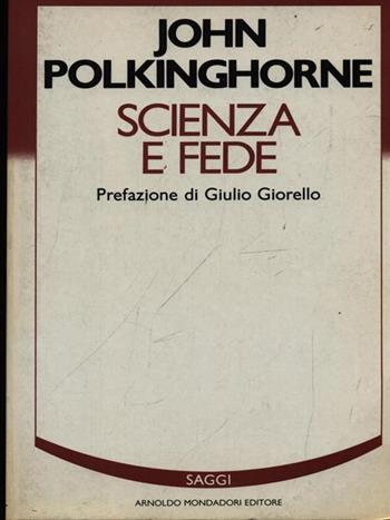 Scienza e fede - John C. Polkinghorne - Libro Mondadori 1987, Saggi | Libraccio.it