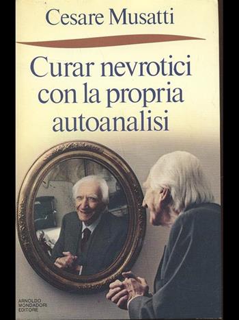 Curar nevrotici con la propria autoanalisi - Cesare L. Musatti - Libro Mondadori 1987 | Libraccio.it