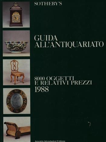 Sotheby's. Guida all'antiquariato. 8000 oggetti e relativi prezzi 1988  - Libro Mondadori 1987 | Libraccio.it