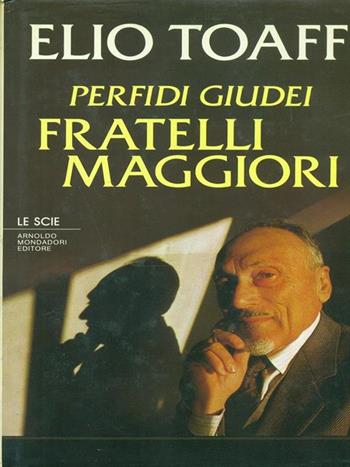 Perfidi giudei, fratelli maggiori - Elio Toaff - Libro Mondadori 1987, Le scie | Libraccio.it