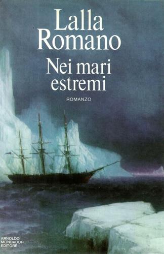 Nei mari estremi - Lalla Romano - Libro Mondadori 1987, Scrittori italiani | Libraccio.it