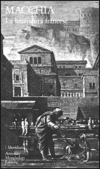 Storia della letteratura francese. Vol. 1: Dal Medioevo al Settecento. - Giovanni Macchia - Libro Mondadori 1990, I Meridiani. Storia | Libraccio.it