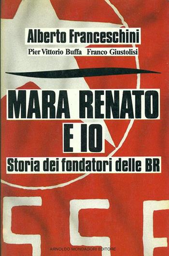 Mara Renato e io. Storia dei fondatori delle BR - Alberto Franceschini, Pier Vittorio Buffa, Franco Giustolisi - Libro Mondadori 1988, Frecce | Libraccio.it