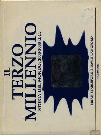 Il terzo millennio. Storia del mondo: 2000-3000 d. C. - Brian Stableford, David Langford - Libro Mondadori 1987, Varia di fantascienza | Libraccio.it