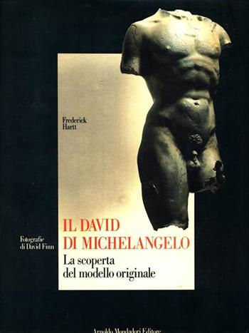 Il david di Michelangelo. La scoperta del modello originale - Frederick Hartt - Libro Mondadori 1987 | Libraccio.it