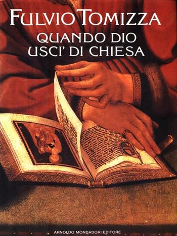 Quando Dio uscì di chiesa - Fulvio Tomizza - Libro Mondadori 1987, Scrittori italiani | Libraccio.it