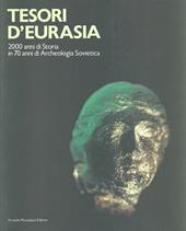 Tesori d'Eurasia. 2000 anni di storia in 70 anni di archeologia sovietica