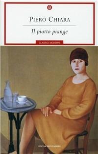 Il piatto piange - Piero Chiara - Libro Mondadori 1988, Oscar classici moderni | Libraccio.it