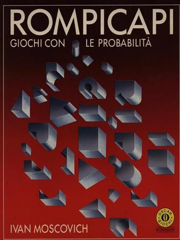 Rompicapi. Vol. 2: Giochi con le probabilità. - Ivan Moscovich - Libro Mondadori, Oscar giochi | Libraccio.it