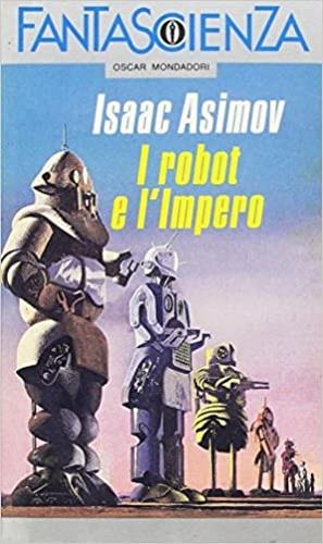 I robot e l'impero - Isaac Asimov - Libro Mondadori, Oscar fantascienza | Libraccio.it