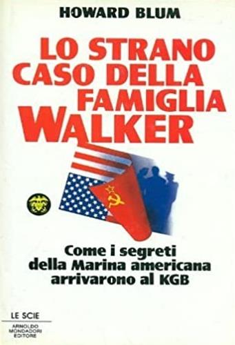 Lo strano caso della famiglia Walker. Come i segreti della marina americana arrivarono al KGB - Howard Blum - Libro Mondadori 1988 | Libraccio.it