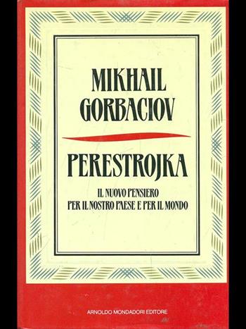Perestrojka. Il nuovo pensiero per il nostro paese e per il mondo - Mihail S. Gorbacëv - Libro Mondadori 1987, Frecce | Libraccio.it